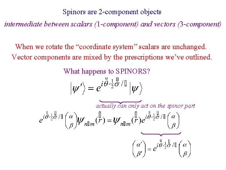 Spinors are 2 -component objects intermediate between scalars (1 -component) and vectors (3 -component)