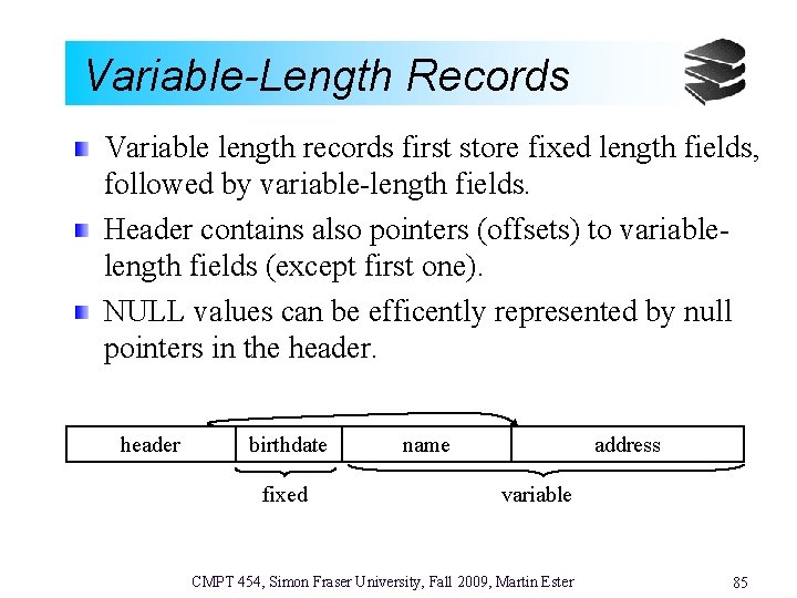 Variable-Length Records Variable length records first store fixed length fields, followed by variable-length fields.