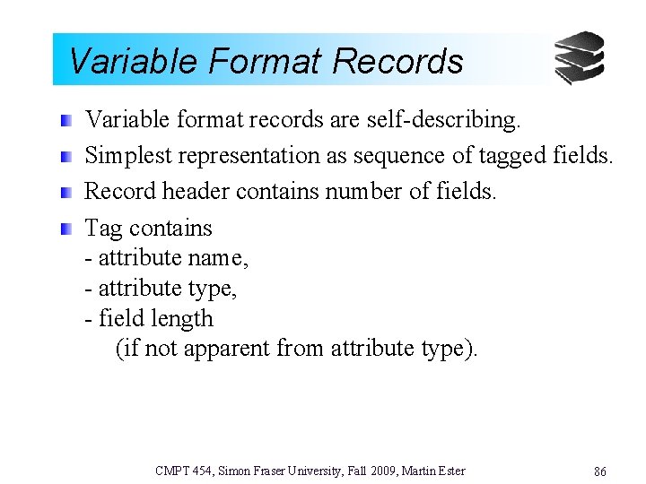 Variable Format Records Variable format records are self-describing. Simplest representation as sequence of tagged