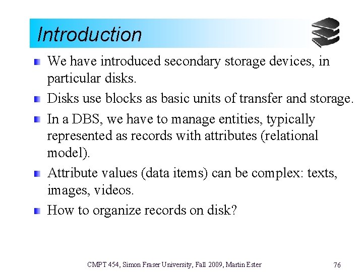 Introduction We have introduced secondary storage devices, in particular disks. Disks use blocks as