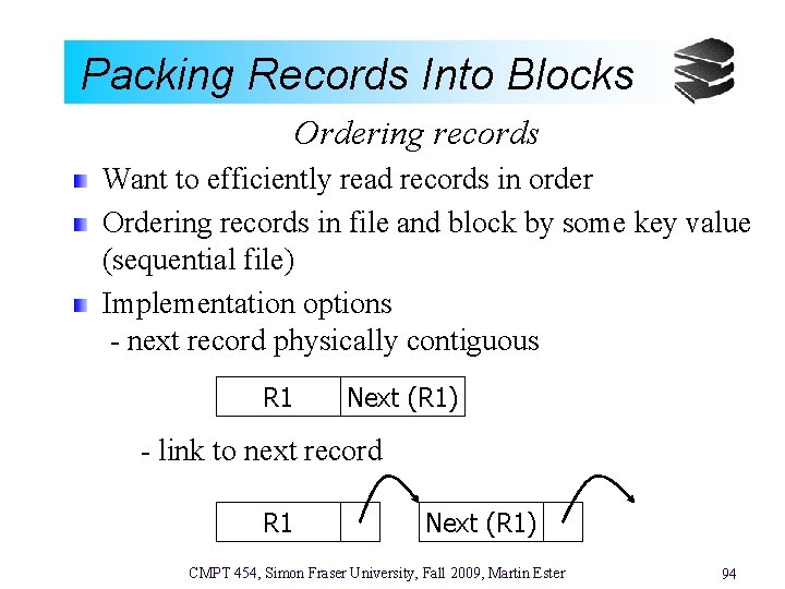 Packing Records Into Blocks Ordering records Want to efficiently read records in order Ordering