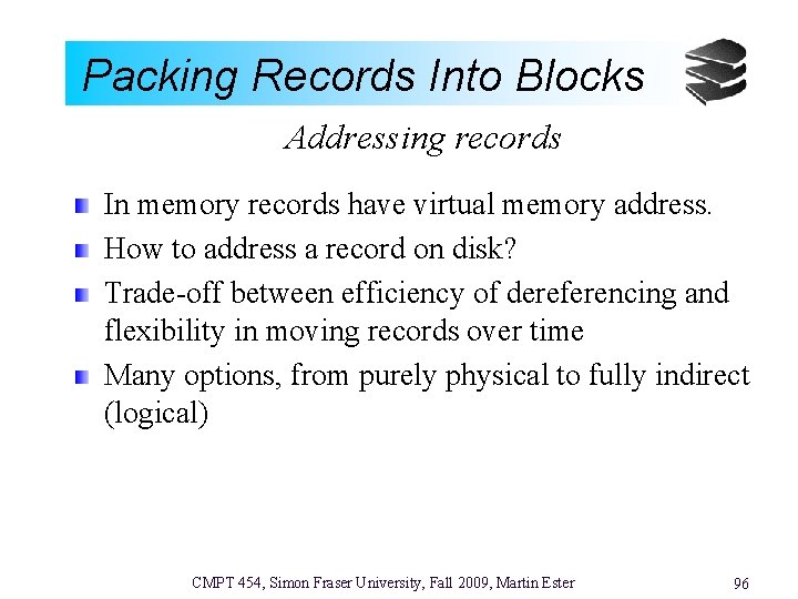 Packing Records Into Blocks Addressing records In memory records have virtual memory address. How