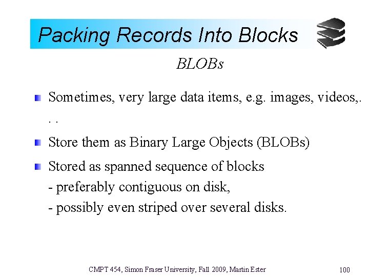 Packing Records Into Blocks BLOBs Sometimes, very large data items, e. g. images, videos,