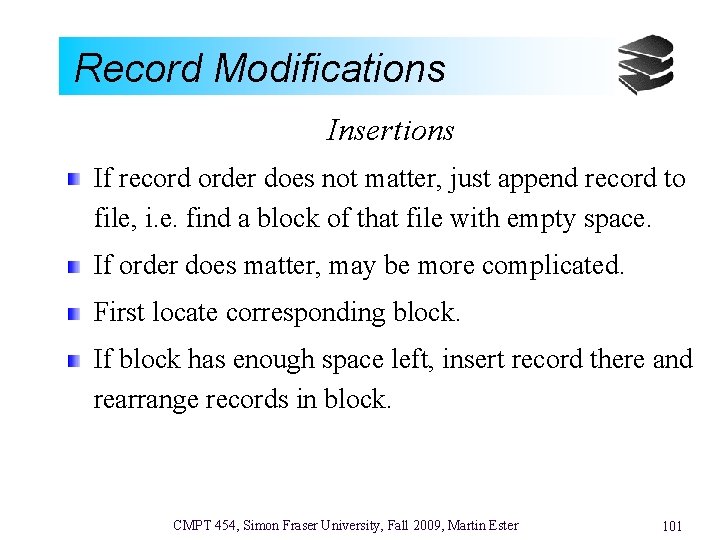 Record Modifications Insertions If record order does not matter, just append record to file,