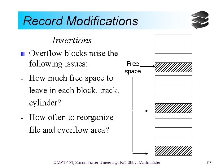 Record Modifications Insertions Overflow blocks raise the following issues: - How much free space