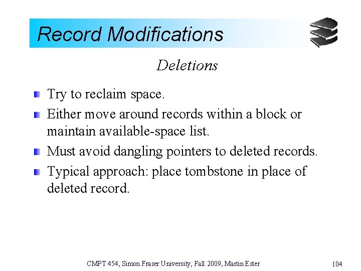 Record Modifications Deletions Try to reclaim space. Either move around records within a block