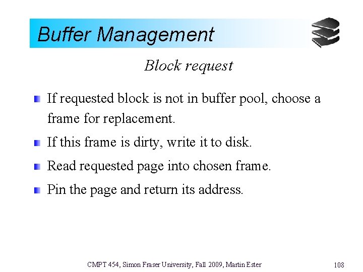 Buffer Management Block request If requested block is not in buffer pool, choose a