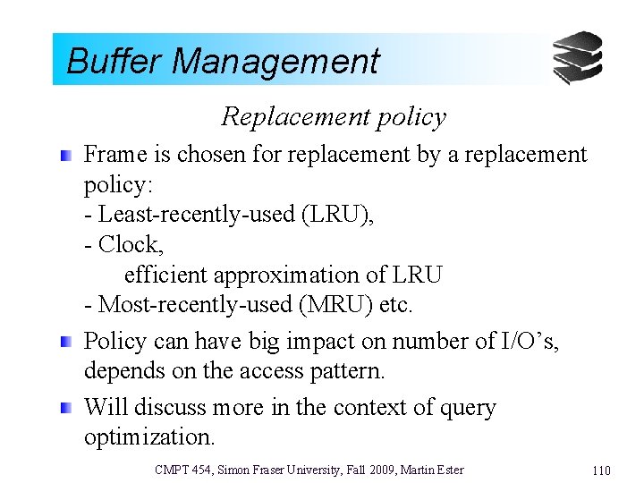 Buffer Management Replacement policy Frame is chosen for replacement by a replacement policy: -