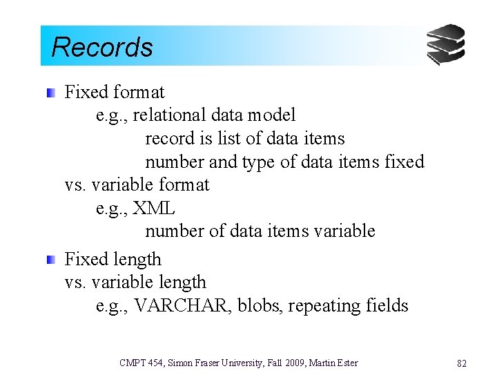 Records Fixed format e. g. , relational data model record is list of data