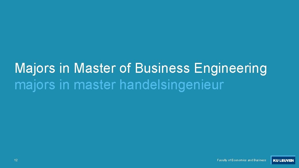 Majors in Master of Business Engineering majors in master handelsingenieur 12 Faculty of Economics