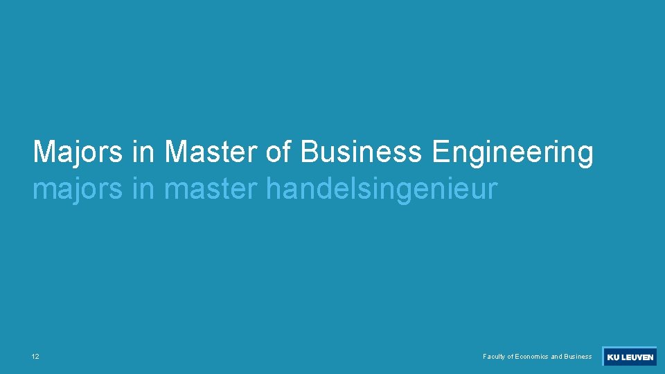 Majors in Master of Business Engineering majors in master handelsingenieur 12 Faculty of Economics