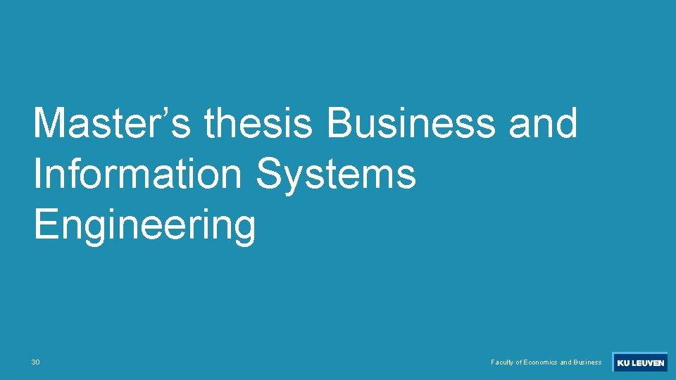 Master’s thesis Business and Information Systems Engineering 30 Faculty of Economics and Business 