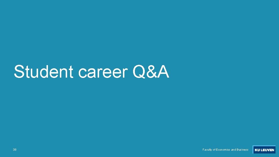 Student career Q&A 38 Faculty of Economics and Business 