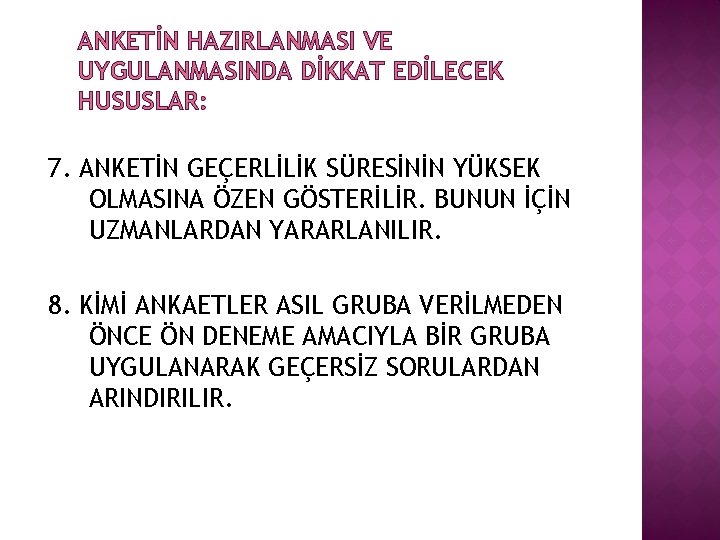 ANKETİN HAZIRLANMASI VE UYGULANMASINDA DİKKAT EDİLECEK HUSUSLAR: 7. ANKETİN GEÇERLİLİK SÜRESİNİN YÜKSEK OLMASINA ÖZEN ANKETİN HAZIRLANMASI VE UYGULANMASINDA DİKKAT EDİLECEK HUSUSLAR: 7. ANKETİN GEÇERLİLİK SÜRESİNİN YÜKSEK OLMASINA ÖZEN