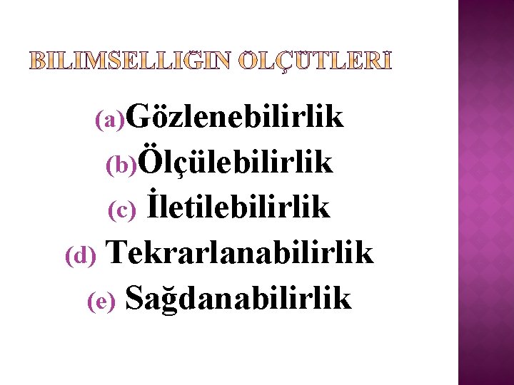 (a)Gözlenebilirlik (b)Ölçülebilirlik İletilebilirlik (d) Tekrarlanabilirlik (e) Sağdanabilirlik (c) 