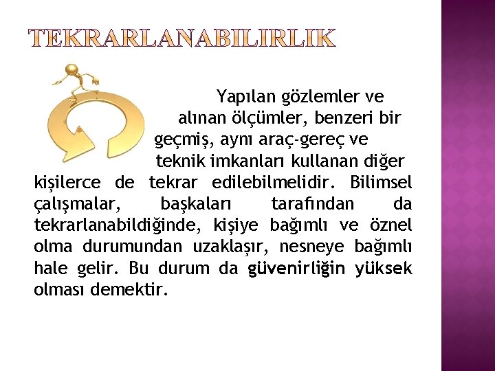 Yapılan gözlemler ve alınan ölçümler, benzeri bir eğitimden geçmiş, aynı araç-gereç ve teknik imkanları