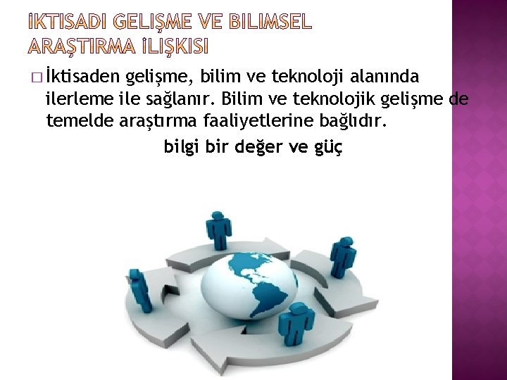 � İktisaden gelişme, bilim ve teknoloji alanında ilerleme ile sağlanır. Bilim ve teknolojik gelişme