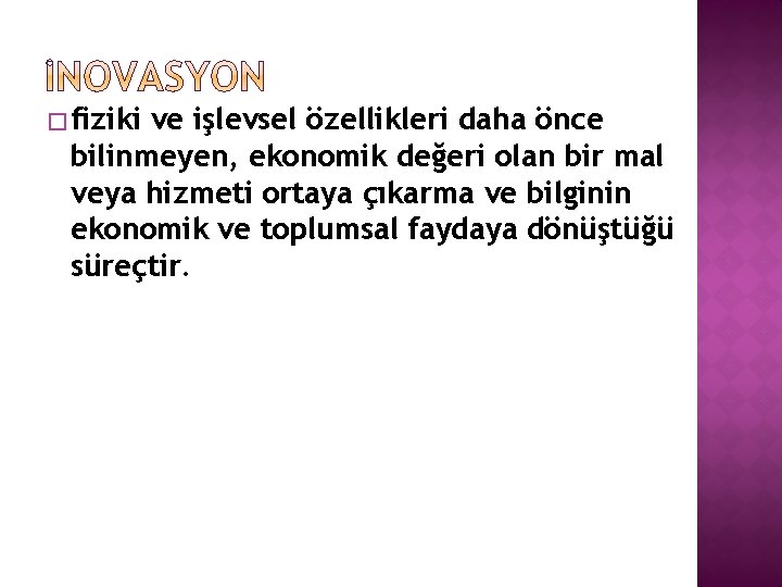 � fiziki ve işlevsel özellikleri daha önce bilinmeyen, ekonomik değeri olan bir mal veya