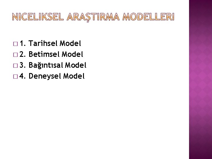 � 1. Tarihsel Model � 2. Betimsel Model � 3. Bağıntısal Model � 4. � 1. Tarihsel Model � 2. Betimsel Model � 3. Bağıntısal Model � 4.
