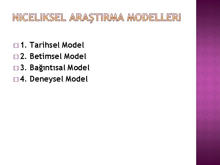 � 1. Tarihsel Model � 2. Betimsel Model � 3. Bağıntısal Model � 4.