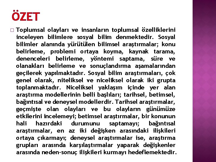 ÖZET � Toplumsal olayları ve insanların toplumsal özelliklerini inceleyen bilimlere sosyal bilim denmektedir. Sosyal