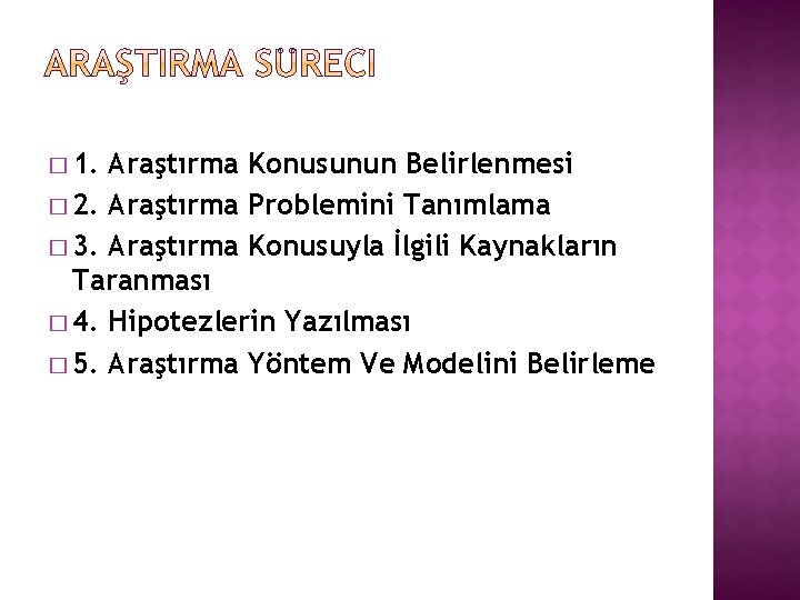 � 1. Araştırma Konusunun Belirlenmesi � 2. Araştırma Problemini Tanımlama � 3. Araştırma Konusuyla