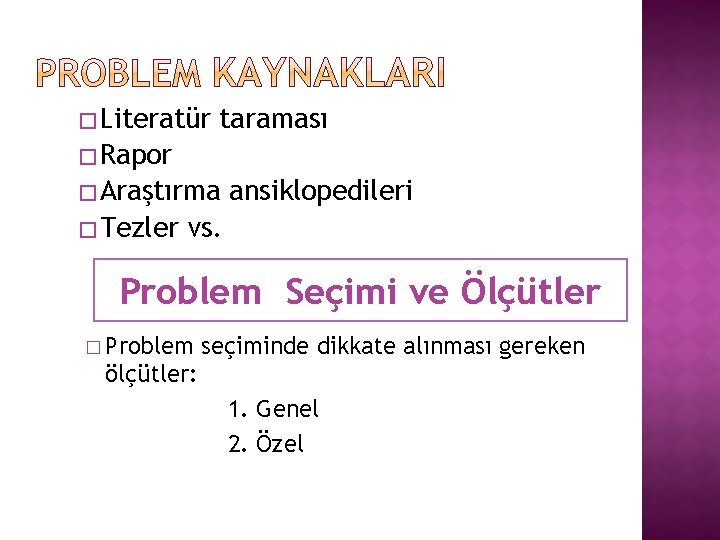 � Literatür taraması � Rapor � Araştırma � Tezler ansiklopedileri vs. Problem Seçimi ve