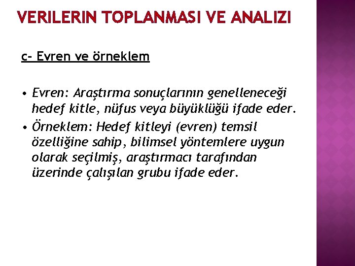 VERILERIN TOPLANMASI VE ANALIZI c- Evren ve örneklem • Evren: Araştırma sonuçlarının genelleneceği hedef VERILERIN TOPLANMASI VE ANALIZI c- Evren ve örneklem • Evren: Araştırma sonuçlarının genelleneceği hedef