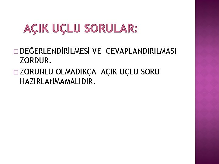 AÇIK UÇLU SORULAR: � DEĞERLENDİRİLMESİ VE CEVAPLANDIRILMASI ZORDUR. � ZORUNLU OLMADIKÇA AÇIK UÇLU SORU AÇIK UÇLU SORULAR: � DEĞERLENDİRİLMESİ VE CEVAPLANDIRILMASI ZORDUR. � ZORUNLU OLMADIKÇA AÇIK UÇLU SORU