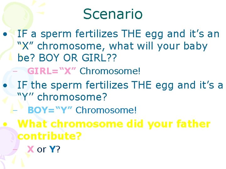 Scenario • IF a sperm fertilizes THE egg and it’s an “X” chromosome, what