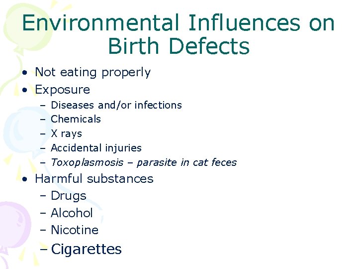 Environmental Influences on Birth Defects • Not eating properly • Exposure – – –