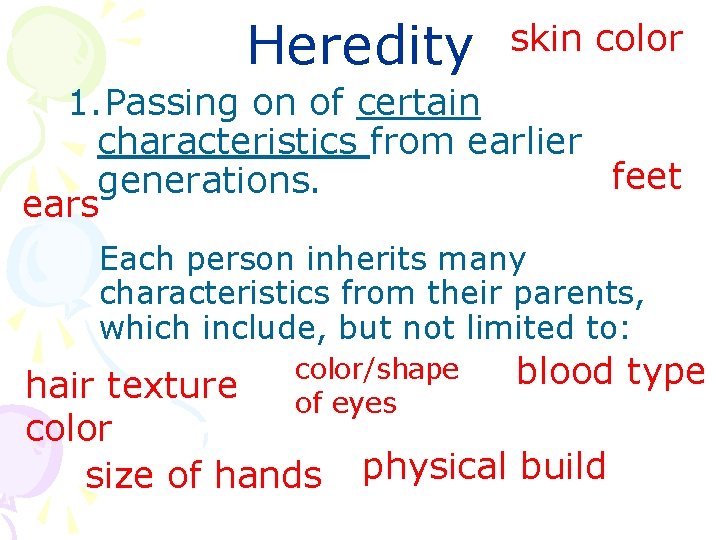 Heredity skin color 1. Passing on of certain characteristics from earlier feet generations. ears