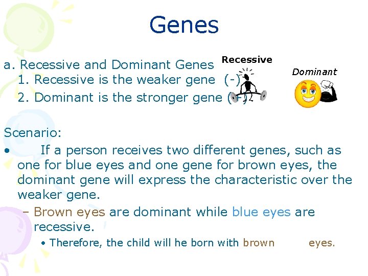 Genes a. Recessive and Dominant Genes Recessive 1. Recessive is the weaker gene (-)