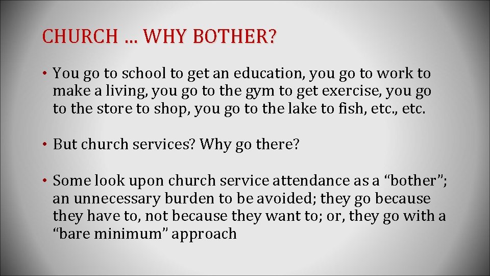 CHURCH … WHY BOTHER? • You go to school to get an education, you