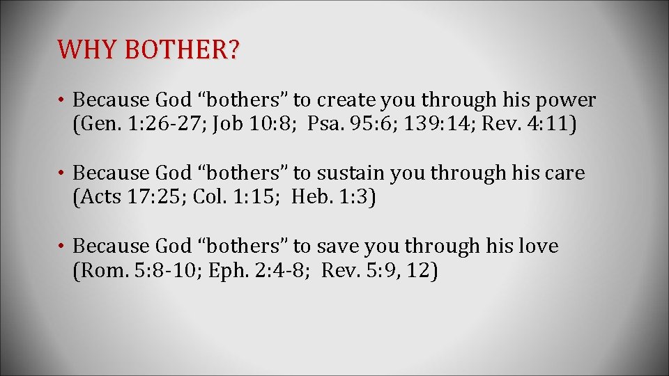 WHY BOTHER? • Because God “bothers” to create you through his power (Gen. 1: