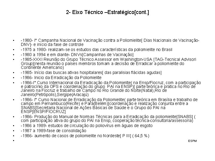 2 - Eixo Técnico –Estratégico[cont. ] • • • • -1980 - I* Campanha