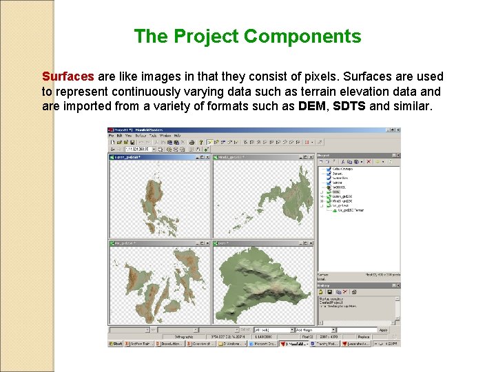 The Project Components Surfaces are like images in that they consist of pixels. Surfaces