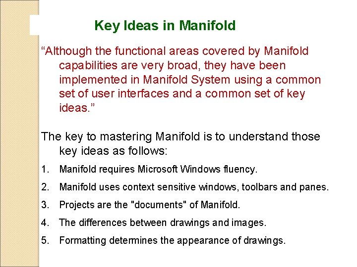 Key Ideas in Manifold “Although the functional areas covered by Manifold capabilities are very