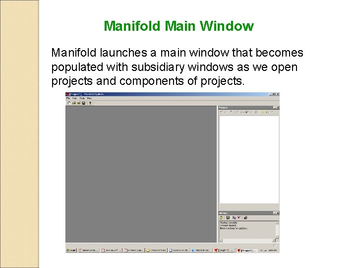 Manifold Main Window Manifold launches a main window that becomes populated with subsidiary windows