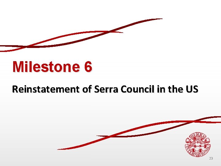 Milestone 6 Reinstatement of Serra Council in the US 23 