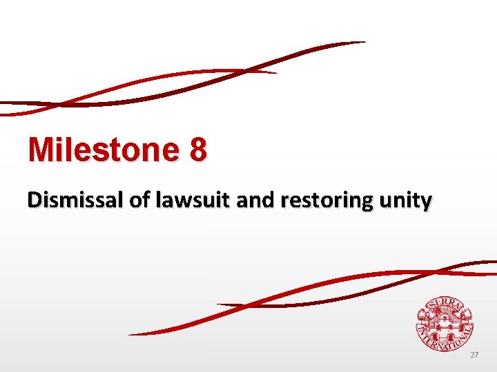 Milestone 8 Dismissal of lawsuit and restoring unity 27 