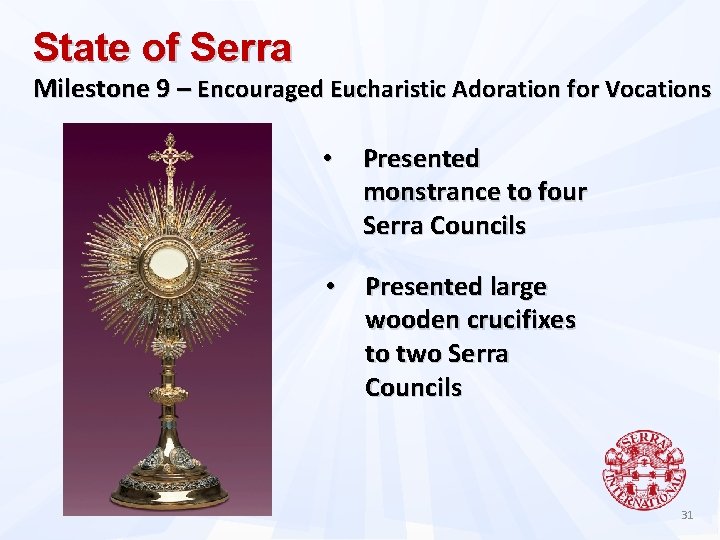 State of Serra Milestone 9 – Encouraged Eucharistic Adoration for Vocations • Presented monstrance