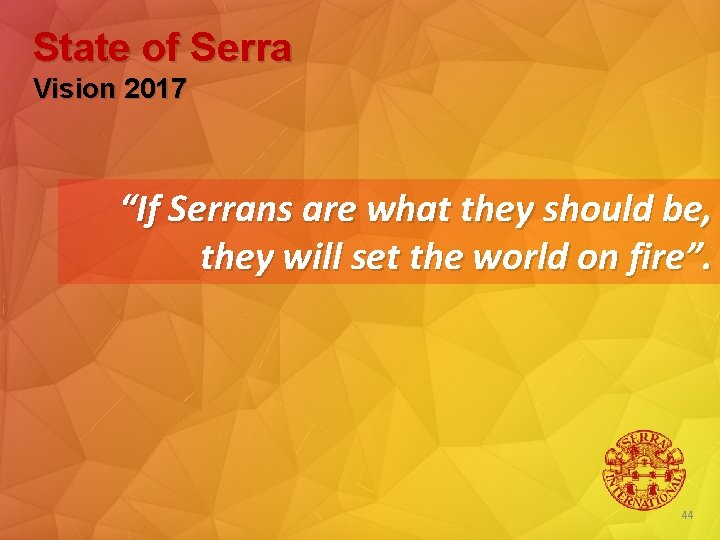 State of Serra Vision 2017 “If Serrans are what they should be, they will