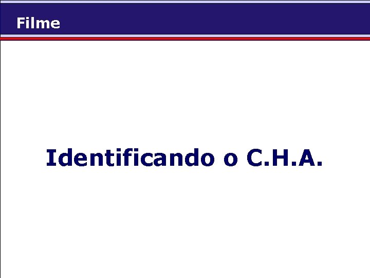 Filme Identificando o C. H. A. 