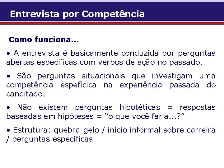 Entrevista por Competência Como funciona. . . • A entrevista é basicamente conduzida por