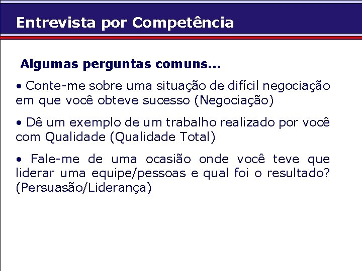 Entrevista por Competência Algumas perguntas comuns. . . • Conte-me sobre uma situação de