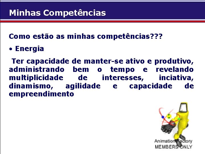 Minhas Competências Como estão as minhas competências? ? ? • Energia Ter capacidade de