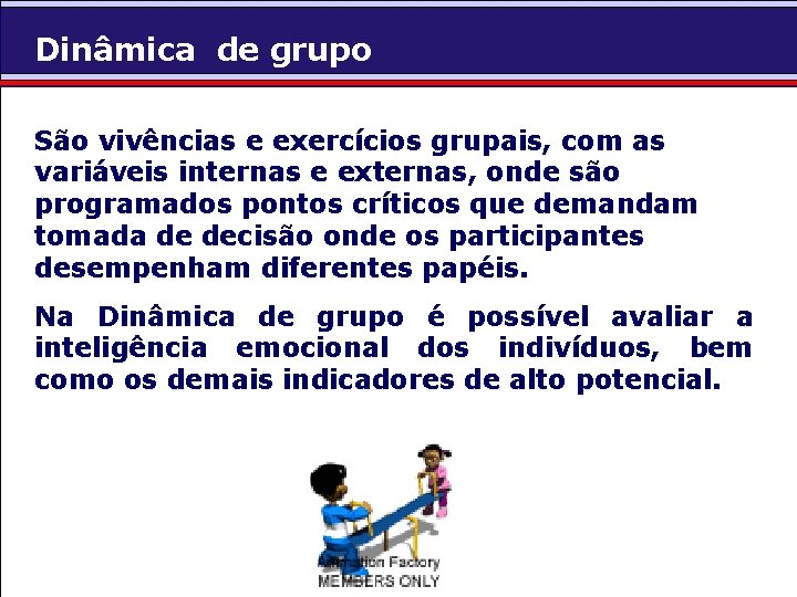 Dinâmica de grupo São vivências e exercícios grupais, com as variáveis internas e externas,