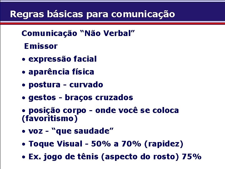 Regras básicas para comunicação Comunicação “Não Verbal” Emissor • expressão facial • aparência física