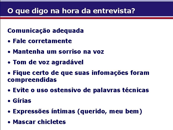 O que digo na hora da entrevista? Comunicação adequada • Fale corretamente • Mantenha